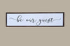 Be Our Guest Rustic Farmhouse Sign - 24x6